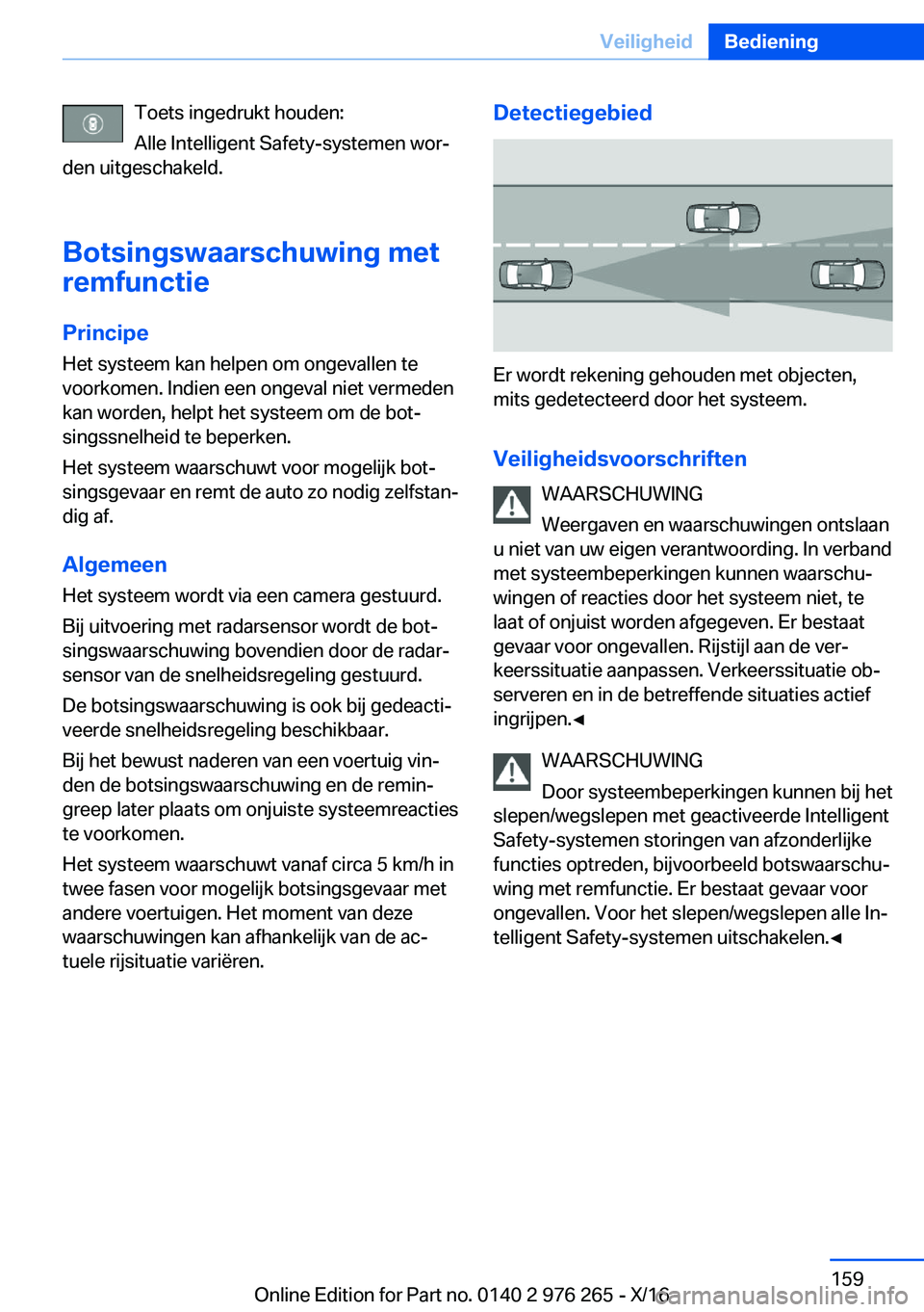 BMW 7 SERIES 2017  Instructieboekjes (in Dutch) �T�o�e�t�s� �i�n�g�e�d�r�u�k�t� �h�o�u�d�e�n�:
�A�l�l�e� �I�n�t�e�l�l�i�g�e�n�t� �S�a�f�e�t�y�-�s�y�s�t�e�m�e�n� �w�o�rj
�d�e�n� �u�i�t�g�e�s�c�h�a�k�e�l�d�.
�B�o�t�s�i�n�g�s�w�a�a�r�s�c�h�u�w�i�n�g�