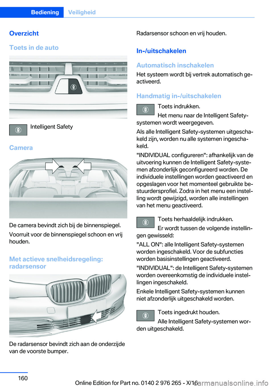 BMW 7 SERIES 2017  Instructieboekjes (in Dutch) �O�v�e�r�z�i�c�h�t
�T�o�e�t�s��i�n��d�e��a�u�t�o
�I�n�t�e�l�l�i�g�e�n�t� �S�a�f�e�t�y
�C�a�m�e�r�a
�D�e� �c�a�m�e�r�a� �b�e�v�i�n�d�t� �z�i�c�h� �b�i�j� �d�e� �b�i�n�n�e�n�s�p�i�e�g�e�l�.
�V�o�o�r�