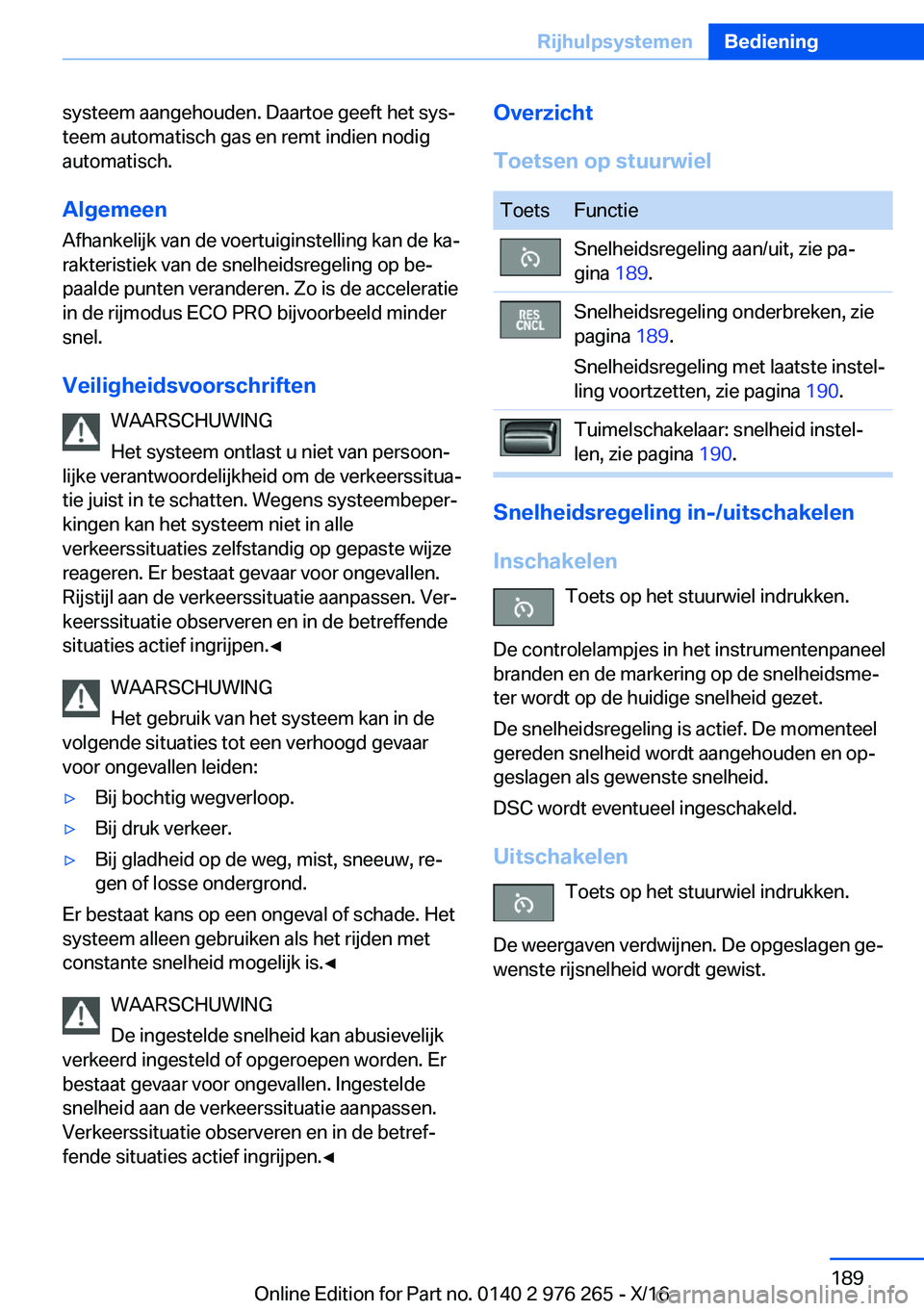 BMW 7 SERIES 2017  Instructieboekjes (in Dutch) �s�y�s�t�e�e�m� �a�a�n�g�e�h�o�u�d�e�n�.� �D�a�a�r�t�o�e� �g�e�e�f�t� �h�e�t� �s�y�sj�t�e�e�m� �a�u�t�o�m�a�t�i�s�c�h� �g�a�s� �e�n� �r�e�m�t� �i�n�d�i�e�n� �n�o�d�i�g�a�u�t�o�m�a�t�i�s�c�h�.
�A�l�g�