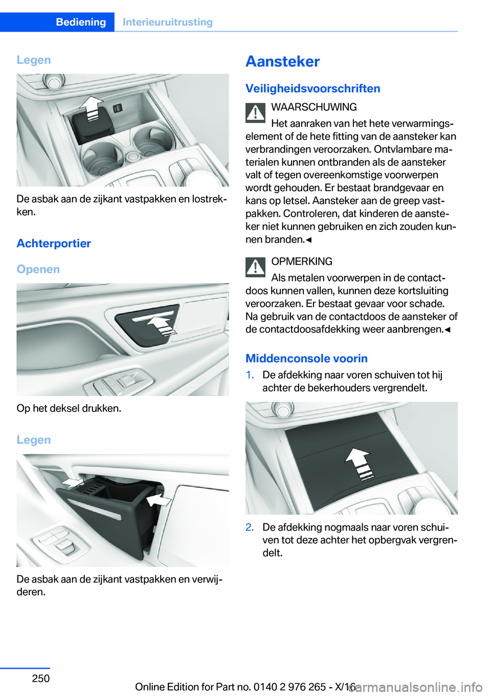 BMW 7 SERIES 2017  Instructieboekjes (in Dutch) �L�e�g�e�n
�D�e� �a�s�b�a�k� �a�a�n� �d�e� �z�i�j�k�a�n�t� �v�a�s�t�p�a�k�k�e�n� �e�n� �l�o�s�t�r�e�kj
�k�e�n�.
�A�c�h�t�e�r�p�o�r�t�i�e�r
�O�p�e�n�e�n
�O�p� �h�e�t� �d�e�k�s�e�l� �d�r�u�k�k�e�n�.
�L