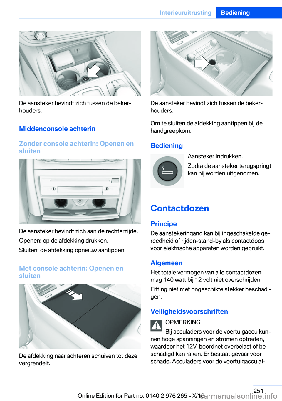 BMW 7 SERIES 2017  Instructieboekjes (in Dutch) �D�e� �a�a�n�s�t�e�k�e�r� �b�e�v�i�n�d�t� �z�i�c�h� �t�u�s�s�e�n� �d�e� �b�e�k�e�rj�h�o�u�d�e�r�s�.
�M�i�d�d�e�n�c�o�n�s�o�l�e��a�c�h�t�e�r�i�n
�Z�o�n�d�e�r��c�o�n�s�o�l�e��a�c�h�t�e�r�i�n�:��O�p