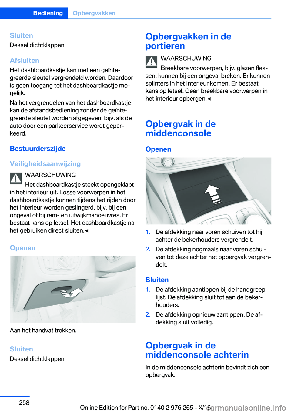 BMW 7 SERIES 2017  Instructieboekjes (in Dutch) �S�l�u�i�t�e�n
�D�e�k�s�e�l� �d�i�c�h�t�k�l�a�p�p�e�n�.
�A�f�s�l�u�i�t�e�n �H�e�t� �d�a�s�h�b�o�a�r�d�k�a�s�t�j�e� �k�a�n� �m�e�t� �e�e�n� �g�e�ï�n�t�ej
�g�r�e�e�r�d�e� �s�l�e�u�t�e�l� �v�e�r�g�r�e�