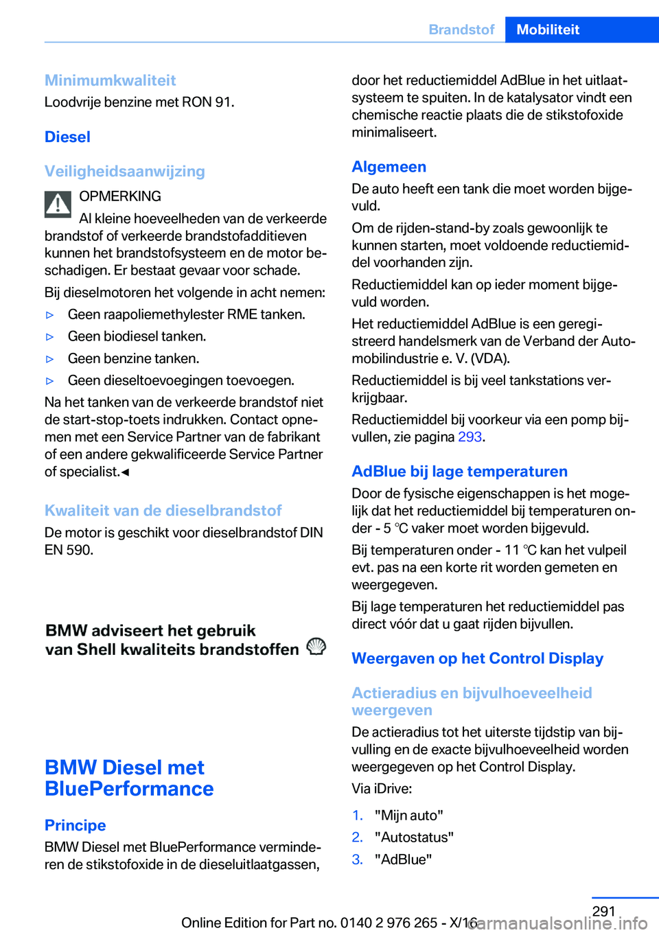 BMW 7 SERIES 2017  Instructieboekjes (in Dutch) �M�i�n�i�m�u�m�k�w�a�l�i�t�e�i�t
�L�o�o�d�v�r�i�j�e� �b�e�n�z�i�n�e� �m�e�t� �R�O�N� �9�1�.
�D�i�e�s�e�l
�V�e�i�l�i�g�h�e�i�d�s�a�a�n�w�i�j�z�i�n�g �O�P�M�E�R�K�I�N�G
�A�l� �k�l�e�i�n�e� �h�o�e�v�e�e�