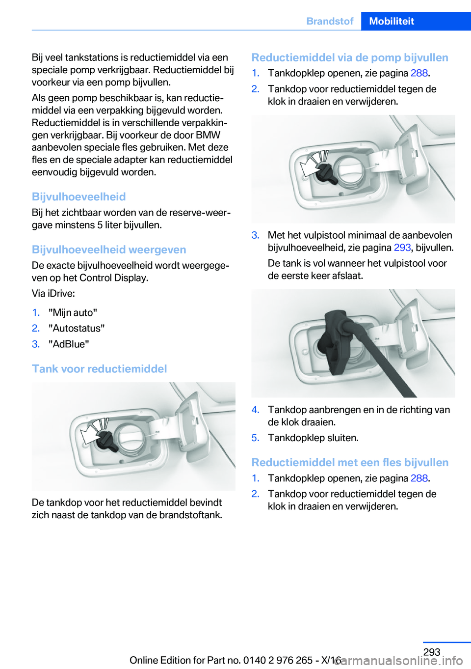BMW 7 SERIES 2017  Instructieboekjes (in Dutch) �B�i�j� �v�e�e�l� �t�a�n�k�s�t�a�t�i�o�n�s� �i�s� �r�e�d�u�c�t�i�e�m�i�d�d�e�l� �v�i�a� �e�e�n
�s�p�e�c�i�a�l�e� �p�o�m�p� �v�e�r�k�r�i�j�g�b�a�a�r�.� �R�e�d�u�c�t�i�e�m�i�d�d�e�l� �b�i�j �v�o�o�r�k�e