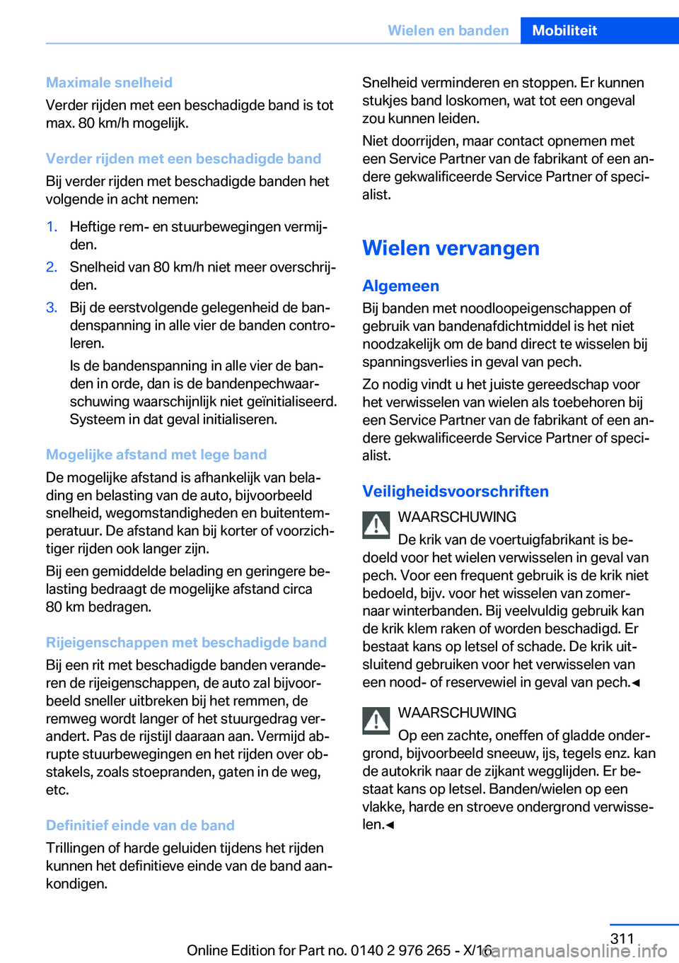 BMW 7 SERIES 2017  Instructieboekjes (in Dutch) �M�a�x�i�m�a�l�e��s�n�e�l�h�e�i�d
�V�e�r�d�e�r� �r�i�j�d�e�n� �m�e�t� �e�e�n� �b�e�s�c�h�a�d�i�g�d�e� �b�a�n�d� �i�s� �t�o�t
�m�a�x�.� �8�0� �k�m�/�h� �m�o�g�e�l�i�j�k�.
�V�e�r�d�e�r��r�i�j�d�e�n��