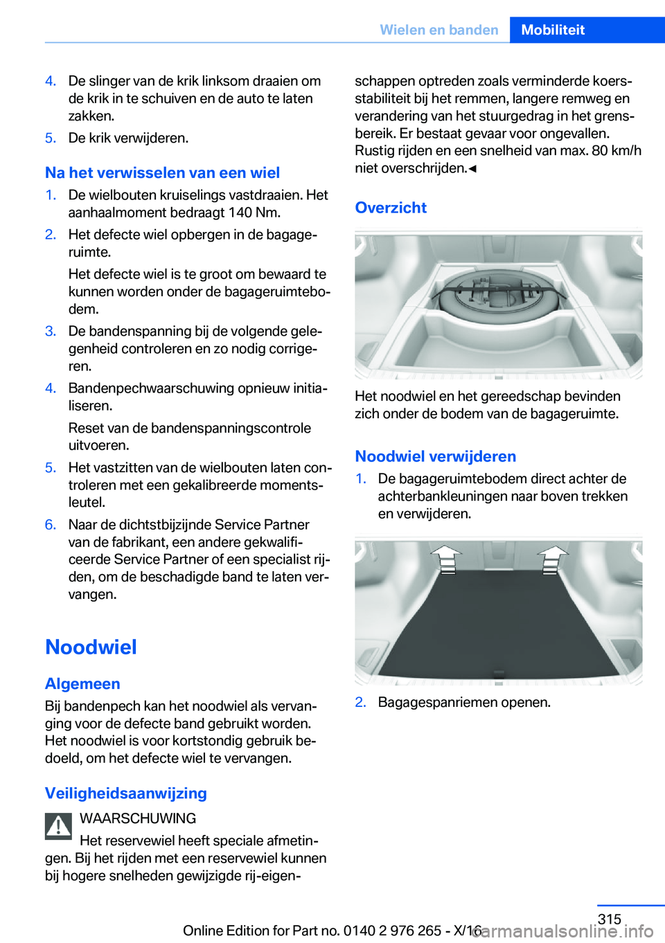 BMW 7 SERIES 2017  Instructieboekjes (in Dutch) �4�.�D�e� �s�l�i�n�g�e�r� �v�a�n� �d�e� �k�r�i�k� �l�i�n�k�s�o�m� �d�r�a�a�i�e�n� �o�m
�d�e� �k�r�i�k� �i�n� �t�e� �s�c�h�u�i�v�e�n� �e�n� �d�e� �a�u�t�o� �t�e� �l�a�t�e�n �z�a�k�k�e�n�.�5�.�D�e� �k�r