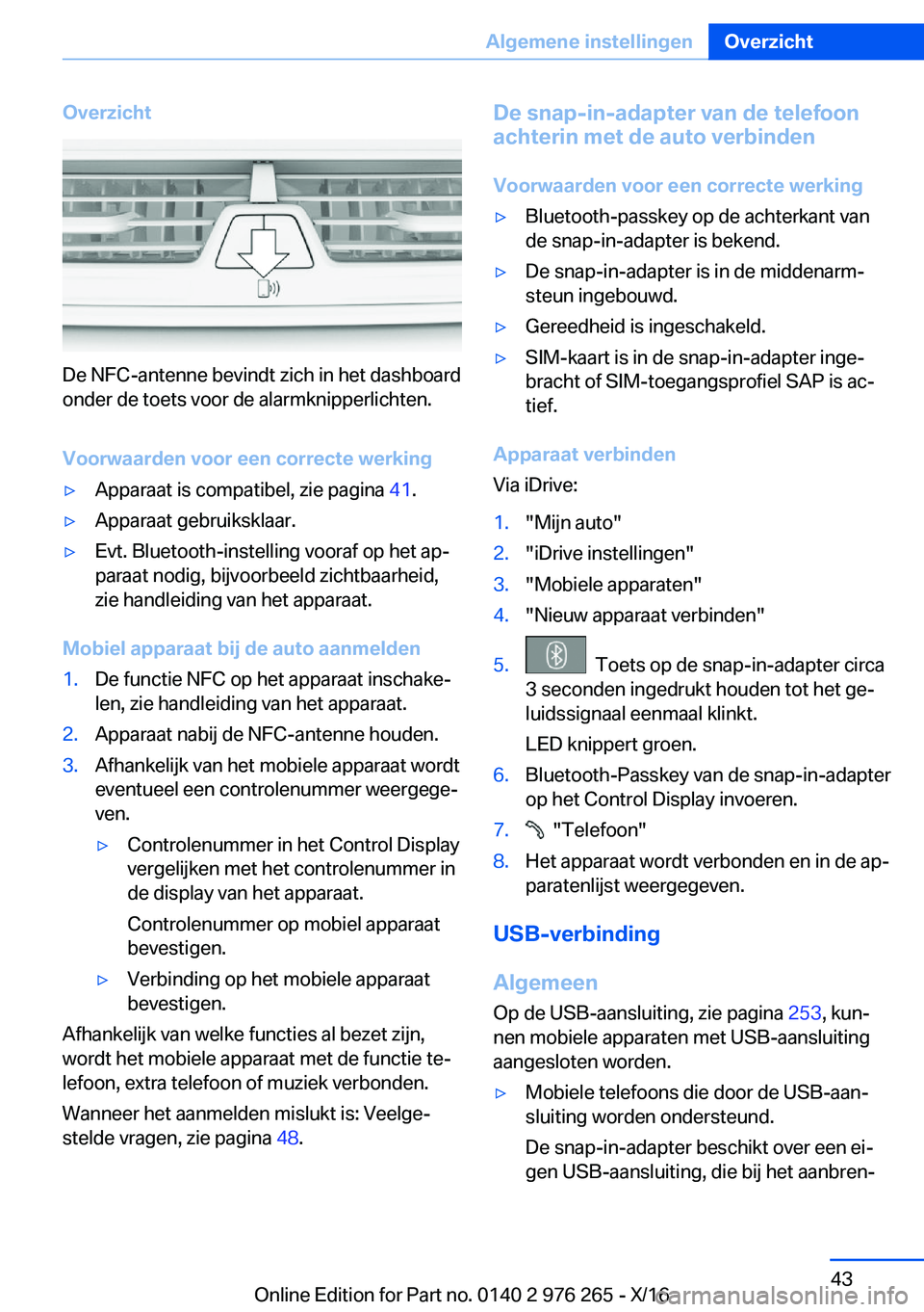 BMW 7 SERIES 2017  Instructieboekjes (in Dutch) �O�v�e�r�z�i�c�h�t
�D�e� �N�F�C�-�a�n�t�e�n�n�e� �b�e�v�i�n�d�t� �z�i�c�h� �i�n� �h�e�t� �d�a�s�h�b�o�a�r�d
�o�n�d�e�r� �d�e� �t�o�e�t�s� �v�o�o�r� �d�e� �a�l�a�r�m�k�n�i�p�p�e�r�l�i�c�h�t�e�n�.
�V�o�