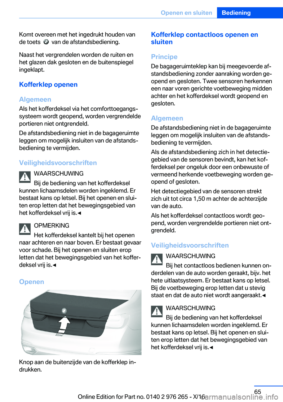BMW 7 SERIES 2017  Instructieboekjes (in Dutch) �K�o�m�t� �o�v�e�r�e�e�n� �m�e�t� �h�e�t� �i�n�g�e�d�r�u�k�t� �h�o�u�d�e�n� �v�a�n�d�e� �t�o�e�t�s� � 
� � �v�a�n� �d�e� �a�f�s�t�a�n�d�s�b�e�d�i�e�n�i�n�g�.
�N�a�a�s�t� �h�e�t� �v�e�r�g�r�e�n�d�e�l�e