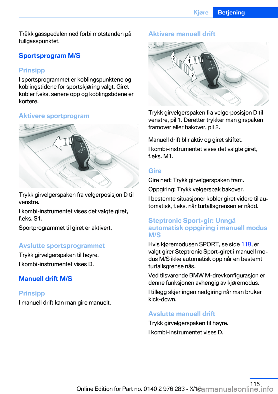 BMW 7 SERIES 2017  InstruksjonsbØker (in Norwegian) �T�r�å�k�k� �g�a�s�s�p�e�d�a�l�e�n� �n�e�d� �f�o�r�b�i� �m�o�t�s�t�a�n�d�e�n� �p�å�f�u�l�l�g�a�s�s�p�u�n�k�t�e�t�.
�S�p�o�r�t�s�p�r�o�g�r�a�m��M�/�S
�P�r�i�n�s�i�p�p
�I� �s�p�o�r�t�s�p�r�o�g�r�a�m�