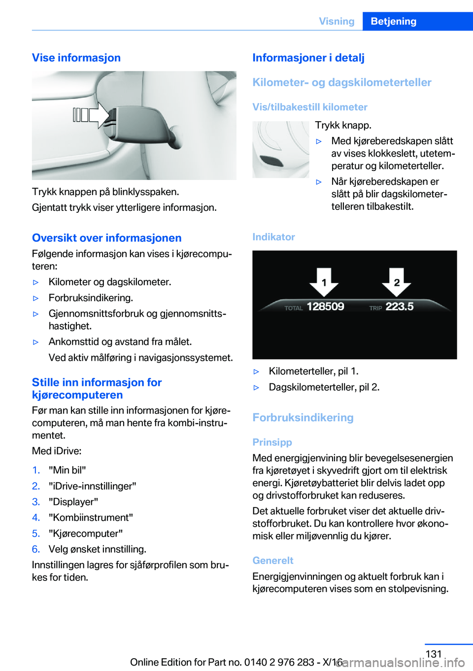 BMW 7 SERIES 2017  InstruksjonsbØker (in Norwegian) �V�i�s�e��i�n�f�o�r�m�a�s�j�o�n
�T�r�y�k�k� �k�n�a�p�p�e�n� �p�å� �b�l�i�n�k�l�y�s�s�p�a�k�e�n�.
�G�j�e�n�t�a�t�t� �t�r�y�k�k� �v�i�s�e�r� �y�t�t�e�r�l�i�g�e�r�e� �i�n�f�o�r�m�a�s�j�o�n�.
�O�v�e�r�s
