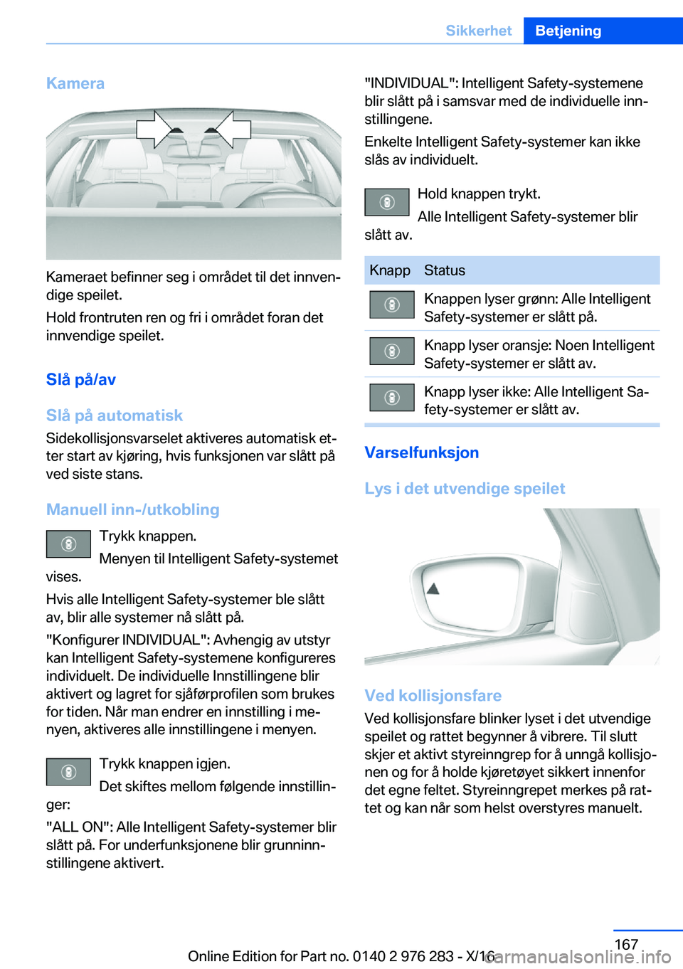 BMW 7 SERIES 2017  InstruksjonsbØker (in Norwegian) �K�a�m�e�r�a
�K�a�m�e�r�a�e�t� �b�e�f�i�n�n�e�r� �s�e�g� �i� �o�m�r�å�d�e�t� �t�i�l� �d�e�t� �i�n�n�v�e�nj
�d�i�g�e� �s�p�e�i�l�e�t�.
�H�o�l�d� �f�r�o�n�t�r�u�t�e�n� �r�e�n� �o�g� �f�r�i� �i� �o�m�r