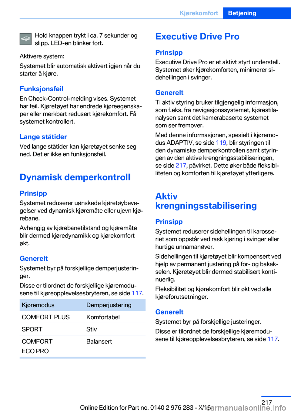 BMW 7 SERIES 2017  InstruksjonsbØker (in Norwegian) �H�o�l�d� �k�n�a�p�p�e�n� �t�r�y�k�t� �i� �c�a�.� �7� �s�e�k�u�n�d�e�r� �o�g
�s�l�i�p�p�.� �L�E�D�-�e�n� �b�l�i�n�k�e�r� �f�o�r�t�.
�A�k�t�i�v�e�r�e� �s�y�s�t�e�m�:
�S�y�s�t�e�m�e�t� �b�l�i�r� �a�u�t�