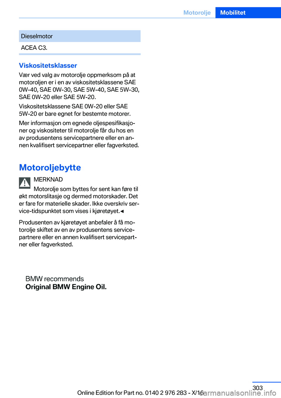 BMW 7 SERIES 2017  InstruksjonsbØker (in Norwegian) �D�i�e�s�e�l�m�o�t�o�r�A�C�E�A� �C�3�.
�V�i�s�k�o�s�i�t�e�t�s�k�l�a�s�s�e�r�V�æ�r� �v�e�d� �v�a�l�g� �a�v� �m�o�t�o�r�o�l�j�e� �o�p�p�m�e�r�k�s�o�m� �p�å� �a�t
�m�o�t�o�r�o�l�j�e�n� �e�r� �i� �e�n� 