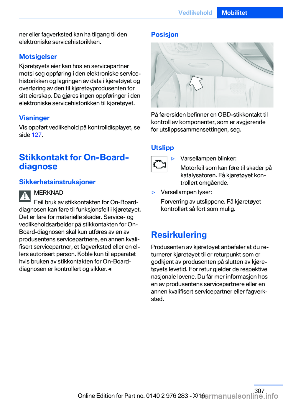 BMW 7 SERIES 2017  InstruksjonsbØker (in Norwegian) �n�e�r� �e�l�l�e�r� �f�a�g�v�e�r�k�s�t�e�d� �k�a�n� �h�a� �t�i�l�g�a�n�g� �t�i�l� �d�e�n
�e�l�e�k�t�r�o�n�i�s�k�e� �s�e�r�v�i�c�e�h�i�s�t�o�r�i�k�k�e�n�.
�M�o�t�s�i�g�e�l�s�e�r �K�j�