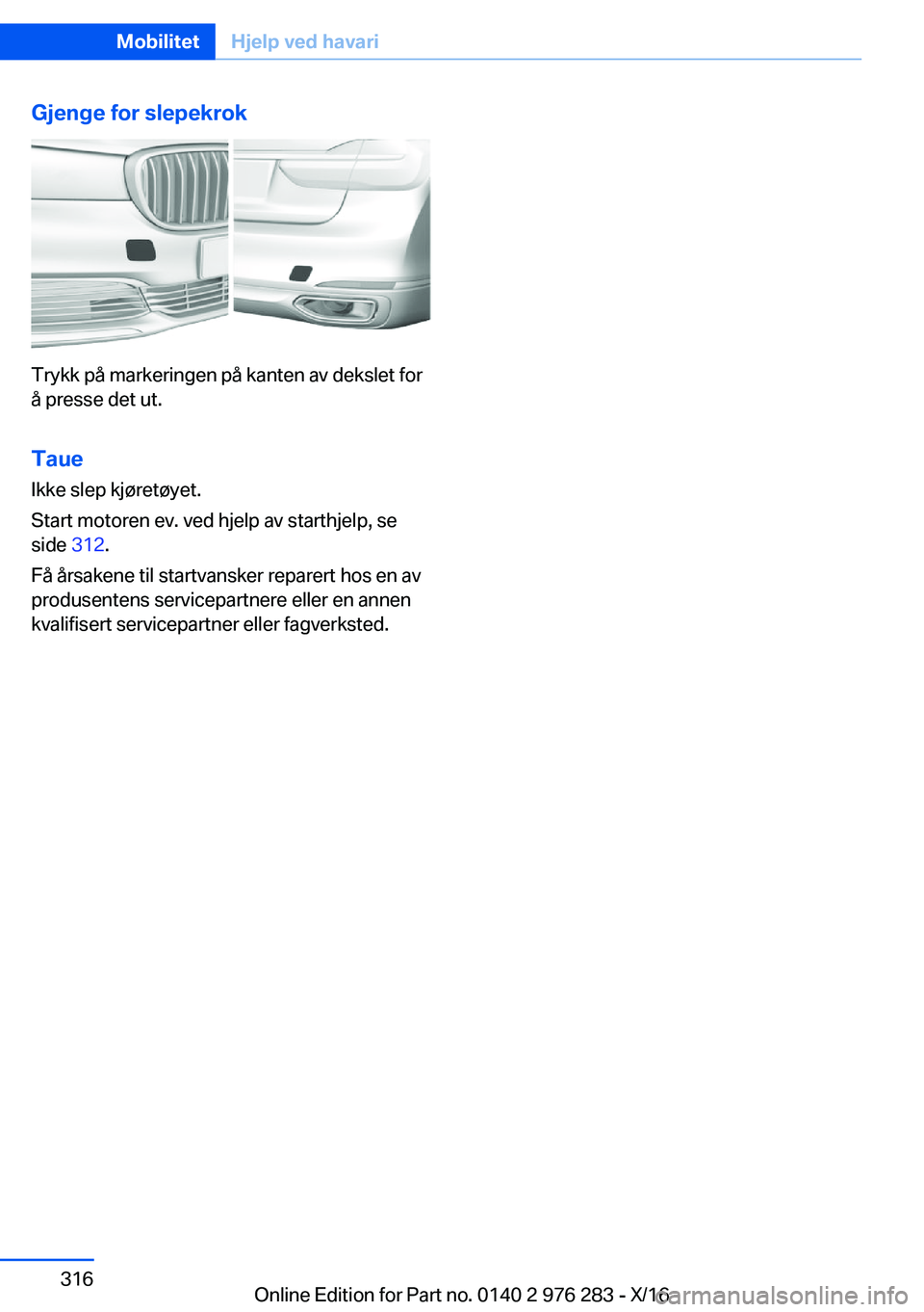 BMW 7 SERIES 2017  InstruksjonsbØker (in Norwegian) �G�j�e�n�g�e��f�o�r��s�l�e�p�e�k�r�o�k
�T�r�y�k�k� �p�å� �m�a�r�k�e�r�i�n�g�e�n� �p�å� �k�a�n�t�e�n� �a�v� �d�e�k�s�l�e�t� �f�o�r�å� �p�r�e�s�s�e� �d�e�t� �u�t�.
�T�a�u�e �I�k�k�e� �s�l�e�p� �k�j
