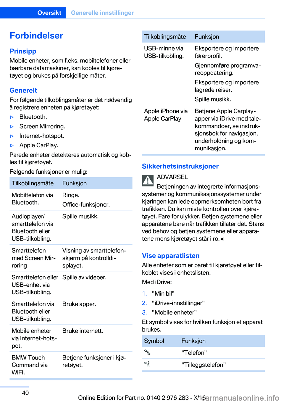 BMW 7 SERIES 2017  InstruksjonsbØker (in Norwegian) �F�o�r�b�i�n�d�e�l�s�e�r
�P�r�i�n�s�i�p�p �M�o�b�i�l�e� �e�n�h�e�t�e�r�,� �s�o�m� �f�.�e�k�s�.� �m�o�b�i�l�t�e�l�e�f�o�n�e�r� �e�l�l�e�r�b�æ�r�b�a�r�e� �d�a�t�a�m�a�s�k�i�n�e�r�,� �k�a�n� �k�o�b�l�e�