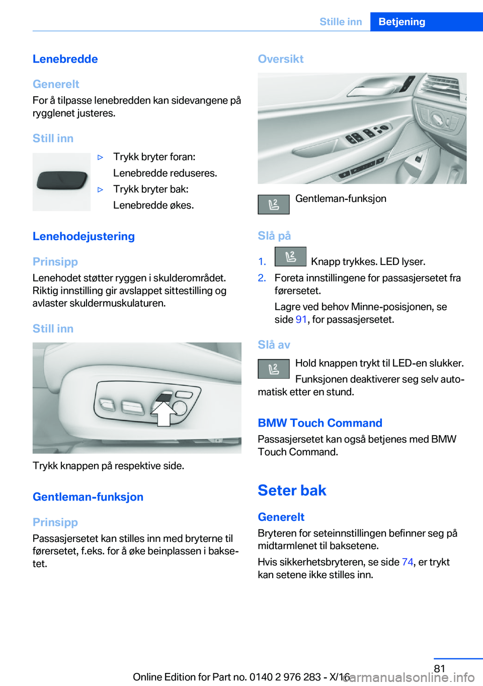 BMW 7 SERIES 2017  InstruksjonsbØker (in Norwegian) �L�e�n�e�b�r�e�d�d�e
�G�e�n�e�r�e�l�t �F�o�r� �å� �t�i�l�p�a�s�s�e� �l�e�n�e�b�r�e�d�d�e�n� �k�a�n� �s�i�d�e�v�a�n�g�e�n�e� �p�å�r�y�g�g�l�e�n�e�t� �j�u�s�t�e�r�e�s�.
�S�t�i�l�l��i�n�n'y�T�r�y�