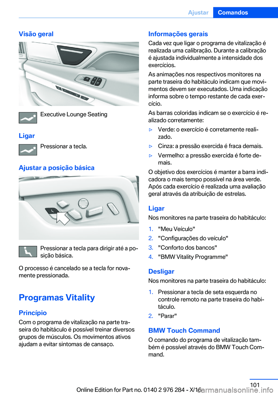 BMW 7 SERIES 2017  Manual do condutor (in Portuguese) �V�i�s�ã�o��g�e�r�a�l
�E�x�e�c�u�t�i�v�e� �L�o�u�n�g�e� �S�e�a�t�i�n�g
�L�i�g�a�r �P�r�e�s�s�i�o�n�a�r� �a� �t�e�c�l�a�.
�A�j�u�s�t�a�r��a��p�o�s�i�
