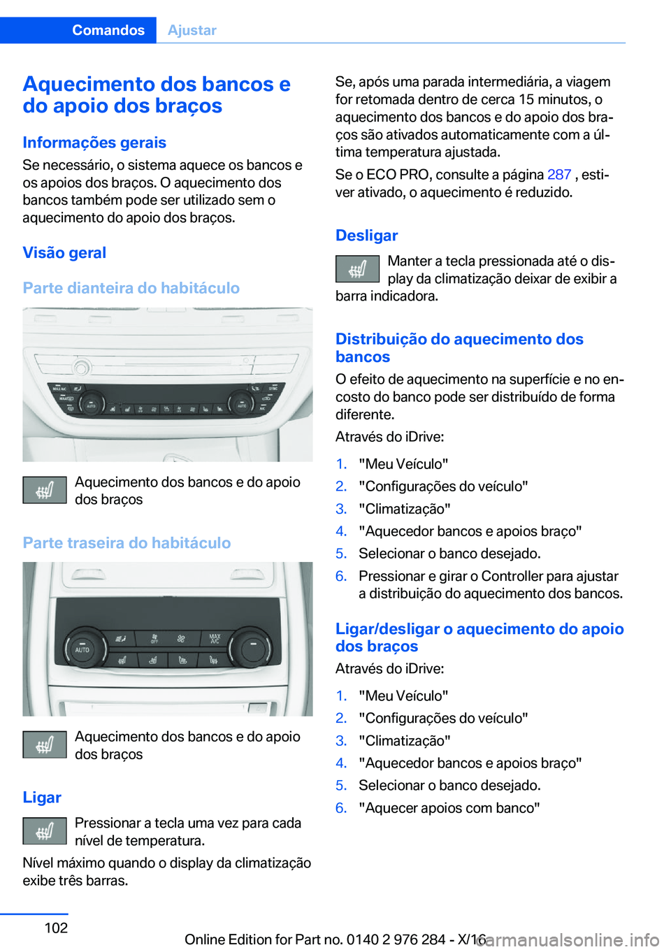 BMW 7 SERIES 2017  Manual do condutor (in Portuguese) �A�q�u�e�c�i�m�e�n�t�o��d�o�s��b�a�n�c�o�s��e
�d�o��a�p�o�i�o��d�o�s��b�r�a�