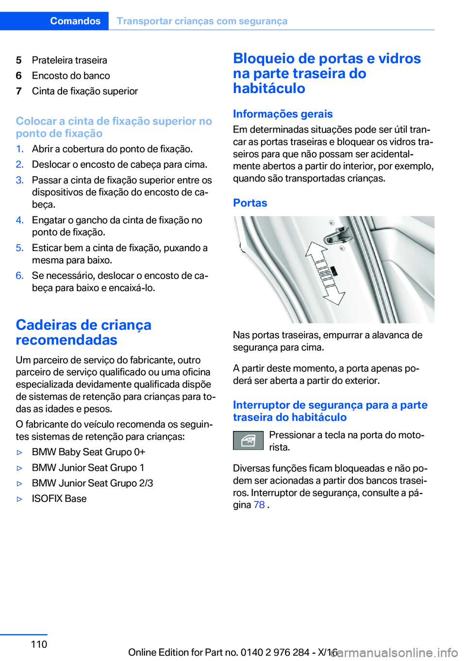 BMW 7 SERIES 2017  Manual do condutor (in Portuguese) �5�P�r�a�t�e�l�e�i�r�a� �t�r�a�s�e�i�r�a�6�E�n�c�o�s�t�o� �d�o� �b�a�n�c�o�7�C�i�n�t�a� �d�e� �f�i�x�a�ç�ã�o� �s�u�p�e�r�i�o�r
�C�o�l�o�c�a�r��a��c�i�n�t�a��d�e��f�i�x�a�