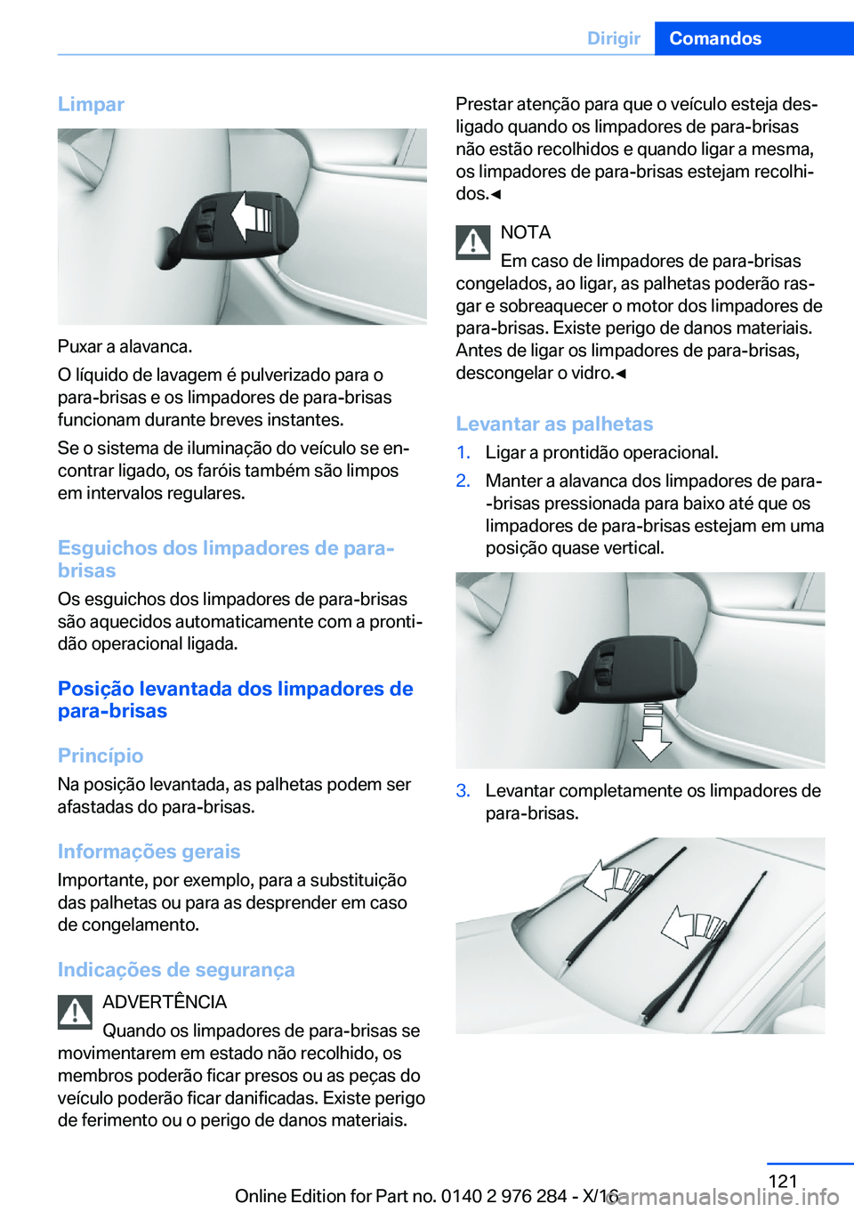 BMW 7 SERIES 2017  Manual do condutor (in Portuguese) �L�i�m�p�a�r
�P�u�x�a�r� �a� �a�l�a�v�a�n�c�a�.
�O� �l�í�q�u�i�d�o� �d�e� �l�a�v�a�g�e�m� �é� �p�u�l�v�e�r�i�z�a�d�o� �p�a�r�a� �o �p�a�r�a�-�b�r�i�s�a�s� �e� �o�s� �l�i�m�p�a�d�o�r�e�s� �d�e� �p�a�