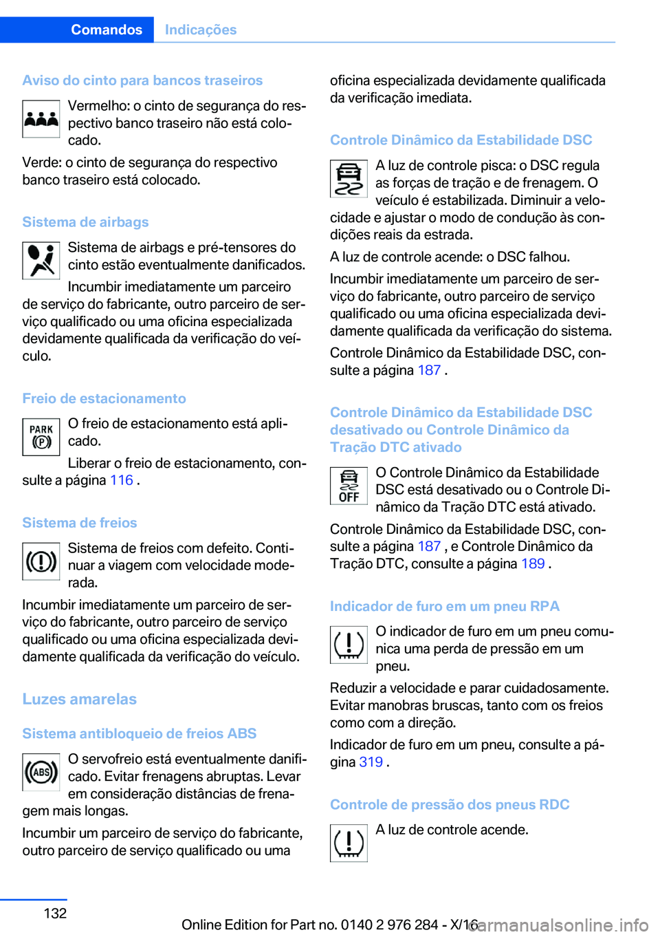 BMW 7 SERIES 2017  Manual do condutor (in Portuguese) �A�v�i�s�o��d�o��c�i�n�t�o��p�a�r�a��b�a�n�c�o�s��t�r�a�s�e�i�r�o�s�V�e�r�m�e�l�h�o�:� �o� �c�i�n�t�o� �d�e� �s�e�g�u�r�a�n�ç�a� �d�o� �r�e�sª�p�e�c�t�i�v�o� �b�a�n�c�o� �t�r�a�s�e�i�r�o� �n�