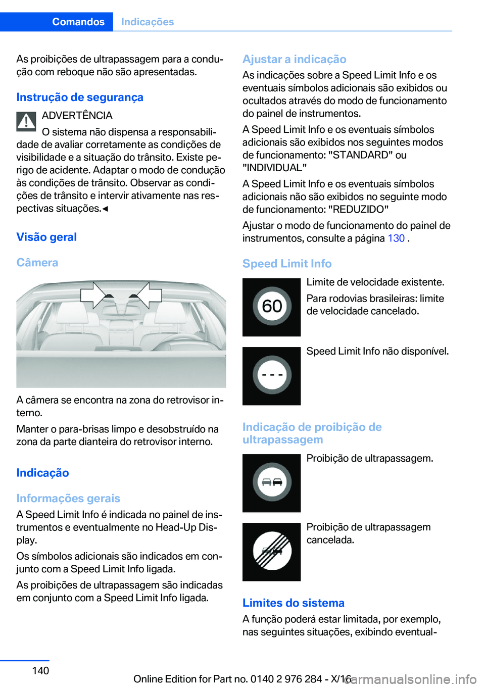 BMW 7 SERIES 2017  Manual do condutor (in Portuguese) �A�s� �p�r�o�i�b�i�ç�õ�e�s� �d�e� �u�l�t�r�a�p�a�s�s�a�g�e�m� �p�a�r�a� �a� �c�o�n�d�uª
�ç�ã�o� �c�o�m� �r�e�b�o�q�u�e� �n�ã�o� �s�ã�o� �a�p�r�e�s�e�n�t�a�d�a�s�.
�I�n�s�t�r�u�