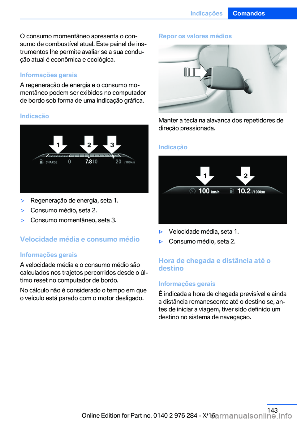 BMW 7 SERIES 2017  Manual do condutor (in Portuguese) �O� �c�o�n�s�u�m�o� �m�o�m�e�n�t�â�n�e�o� �a�p�r�e�s�e�n�t�a� �o� �c�o�nª
�s�u�m�o� �d�e� �c�o�m�b�u�s�t�í�v�e�l� �a�t�u�a�l�.� �E�s�t�e� �p�a�i�n�e�l� �d�e� �i�n�sª
�t�r�u�m�e�n�t�o�s� �l�h�e� 