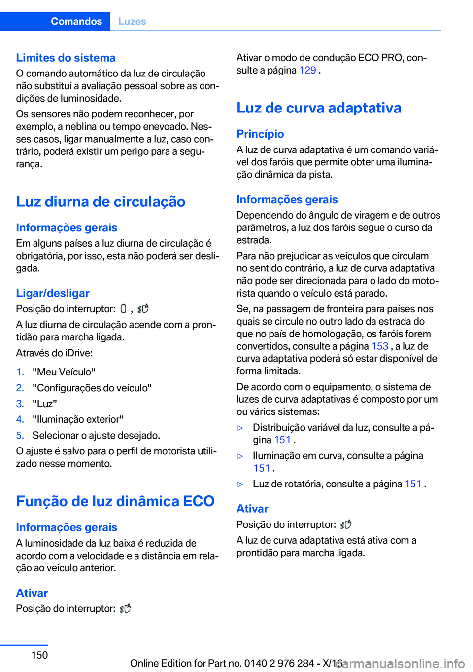 BMW 7 SERIES 2017  Manual do condutor (in Portuguese) �L�i�m�i�t�e�s��d�o��s�i�s�t�e�m�a
�O� �c�o�m�a�n�d�o� �a�u�t�o�m�á�t�i�c�o� �d�a� �l�u�z� �d�e� �c�i�r�c�u�l�a�ç�ã�o
�n�ã�o� �s�u�b�s�t�i�t�u�i� �a� �a�v�a�l�i�a�ç�ã�o� �p�e�s�s�o�a�l� �s�o�b