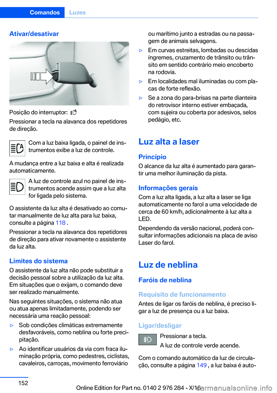 BMW 7 SERIES 2017  Manual do condutor (in Portuguese) �A�t�i�v�a�r�/�d�e�s�a�t�i�v�a�r
�P�o�s�i�ç�ã�o� �d�o� �i�n�t�e�r�r�u�p�t�o�r�:� � � 
�P�r�e�s�s�i�o�n�a�r� �a� �t�e�c�l�a� �n�a� �a�l�a�v�a�n�c�a� �d�o�s� �r�e�p�e�t�i�d�o�r�e�s �d�e� �d�i�r�e�ç�