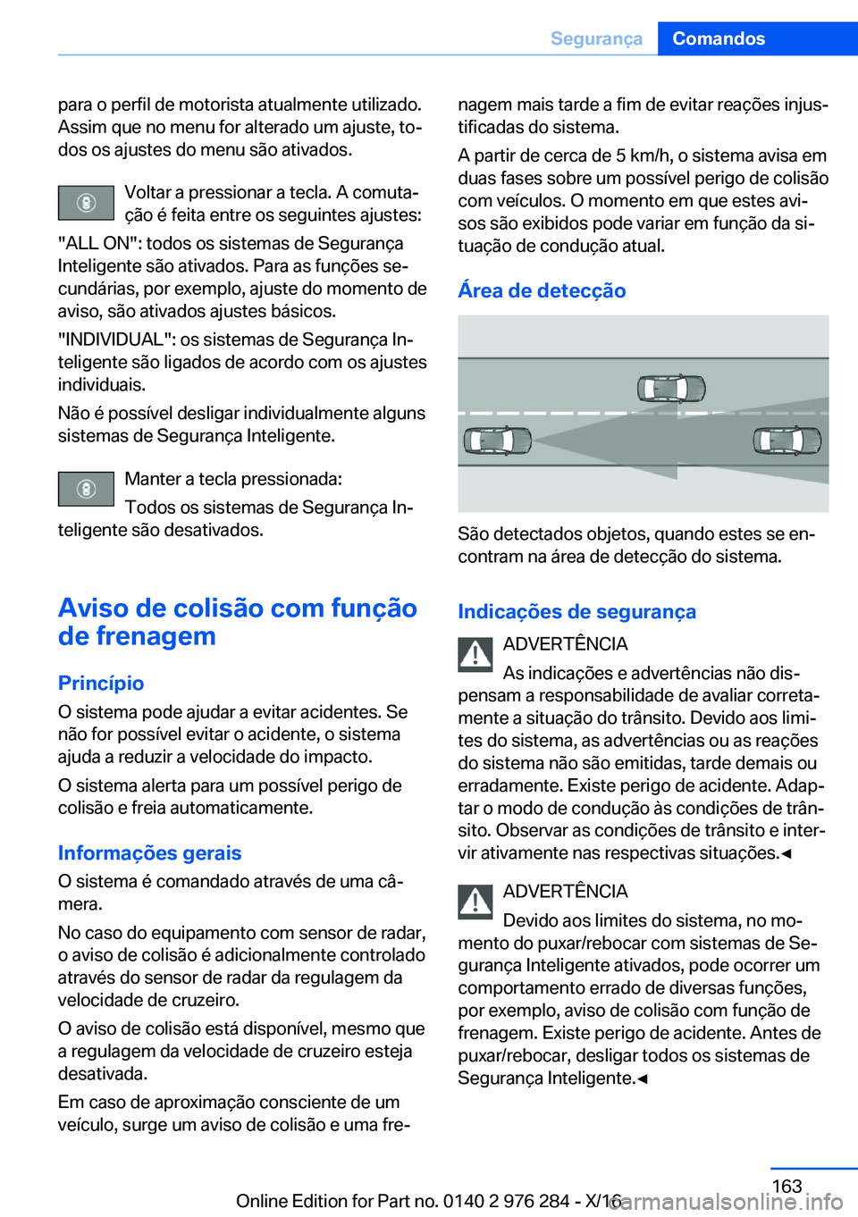 BMW 7 SERIES 2017  Manual do condutor (in Portuguese) �p�a�r�a� �o� �p�e�r�f�i�l� �d�e� �m�o�t�o�r�i�s�t�a� �a�t�u�a�l�m�e�n�t�e� �u�t�i�l�i�z�a�d�o�.
�A�s�s�i�m� �q�u�e� �n�o� �m�e�n�u� �f�o�r� �a�l�t�e�r�a�d�o� �u�m� �a�j�u�s�t�e�,� �t�oª �d�o�s� �o�