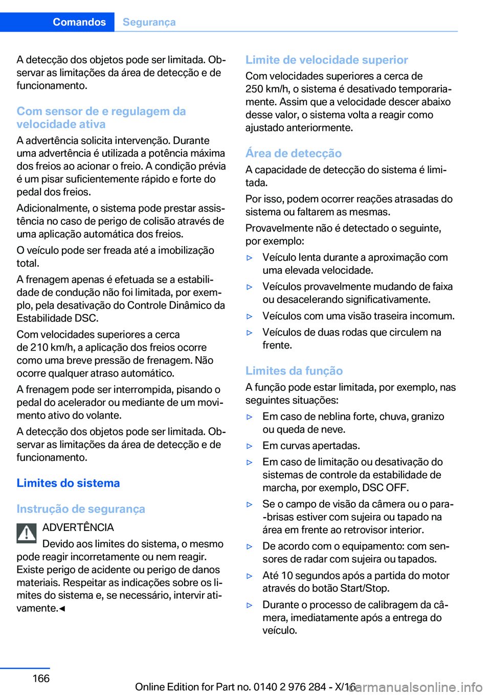 BMW 7 SERIES 2017  Manual do condutor (in Portuguese) �A� �d�e�t�e�c�ç�ã�o� �d�o�s� �o�b�j�e�t�o�s� �p�o�d�e� �s�e�r� �l�i�m�i�t�a�d�a�.� �O�bª�s�e�r�v�a�r� �a�s� �l�i�m�i�t�a�ç�õ�e�s� �d�a� �á�r�e�a� �d�e� �d�e�t�e�c�ç�ã�o� �e� �d�e
�f�u�n�c�i�