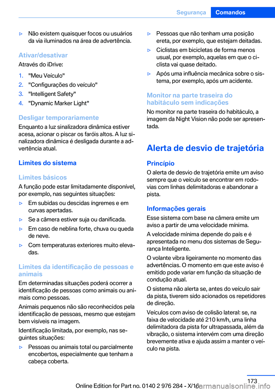 BMW 7 SERIES 2017  Manual do condutor (in Portuguese) 'y�N�ã�o� �e�x�i�s�t�e�m� �q�u�a�i�s�q�u�e�r� �f�o�c�o�s� �o�u� �u�s�u�á�r�i�o�s
�d�a� �v�i�a� �i�l�u�m�i�n�a�d�o�s� �n�a� �á�r�e�a� �d�e� �a�d�v�e�r�t�ê�n�c�i�a�.
�A�t�i�v�a�r�/�d�e�s�a�t�i�v