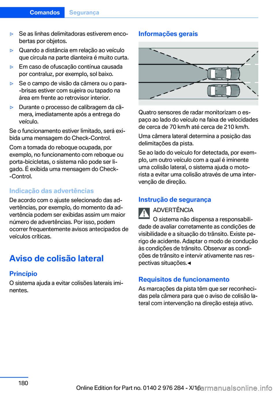 BMW 7 SERIES 2017  Manual do condutor (in Portuguese) 'y�S�e� �a�s� �l�i�n�h�a�s� �d�e�l�i�m�i�t�a�d�o�r�a�s� �e�s�t�i�v�e�r�e�m� �e�n�c�oª�b�e�r�t�a�s� �p�o�r� �o�b�j�e�t�o�s�.'y�Q�u�a�n�d�o� �a� �d�i�s�t�â�n�c�i�a� �e�m� �r�e�l�a�ç�ã�o� �a