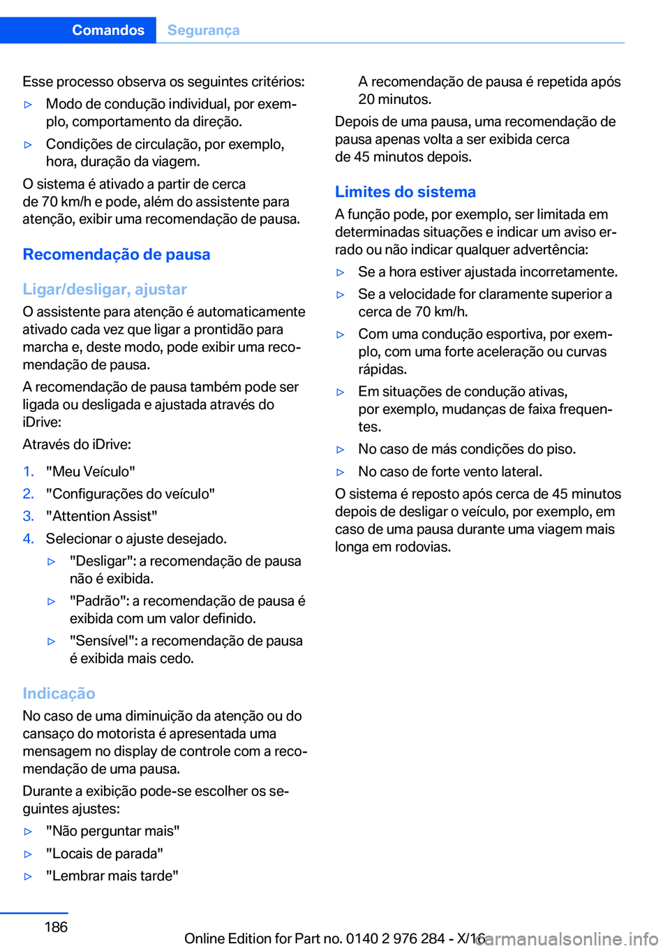BMW 7 SERIES 2017  Manual do condutor (in Portuguese) �E�s�s�e� �p�r�o�c�e�s�s�o� �o�b�s�e�r�v�a� �o�s� �s�e�g�u�i�n�t�e�s� �c�r�i�t�é�r�i�o�s�:'y�M�o�d�o� �d�e� �c�o�n�d�u�ç�ã�o� �i�n�d�i�v�i�d�u�a�l�,� �p�o�r� �e�x�e�mª�p�l�o�,� �c�o�m�p�o�r�t