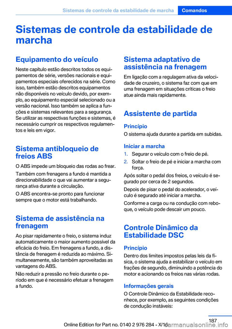 BMW 7 SERIES 2017  Manual do condutor (in Portuguese) �S�i�s�t�e�m�a�s��d�e��c�o�n�t�r�o�l�e��d�a��e�s�t�a�b�i�l�i�d�a�d�e��d�e
�m�a�r�c�h�a�E�q�u�i�p�a�m�e�n�t�o��d�o��v�e�