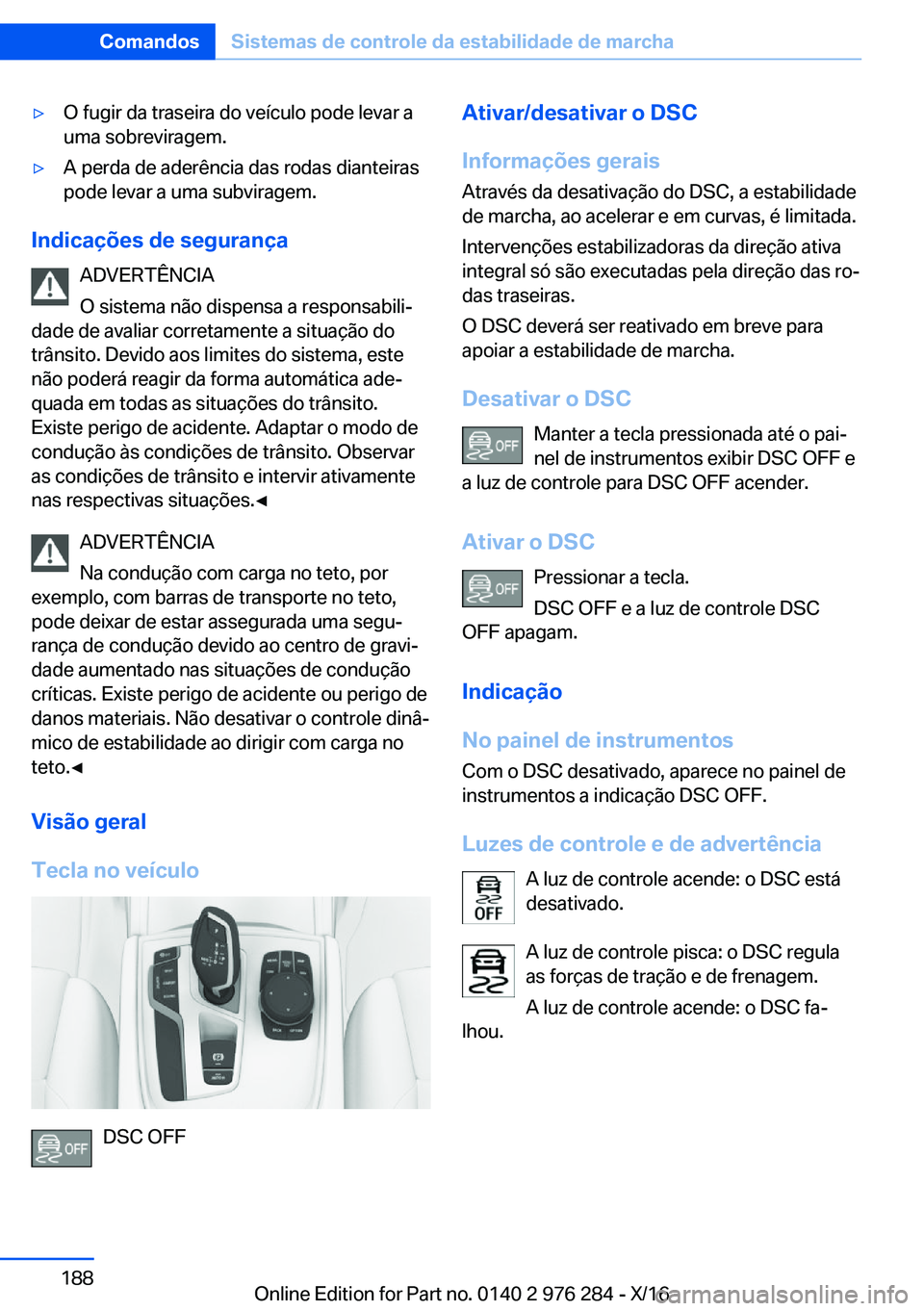 BMW 7 SERIES 2017  Manual do condutor (in Portuguese) 'y�O� �f�u�g�i�r� �d�a� �t�r�a�s�e�i�r�a� �d�o� �v�e�í�c�u�l�o� �p�o�d�e� �l�e�v�a�r� �a�u�m�a� �s�o�b�r�e�v�i�r�a�g�e�m�.'y�A� �p�e�r�d�a� �d�e� �a�d�e�r�ê�n�c�i�a� �d�a�s� �r�o�d�a�s� �d�i