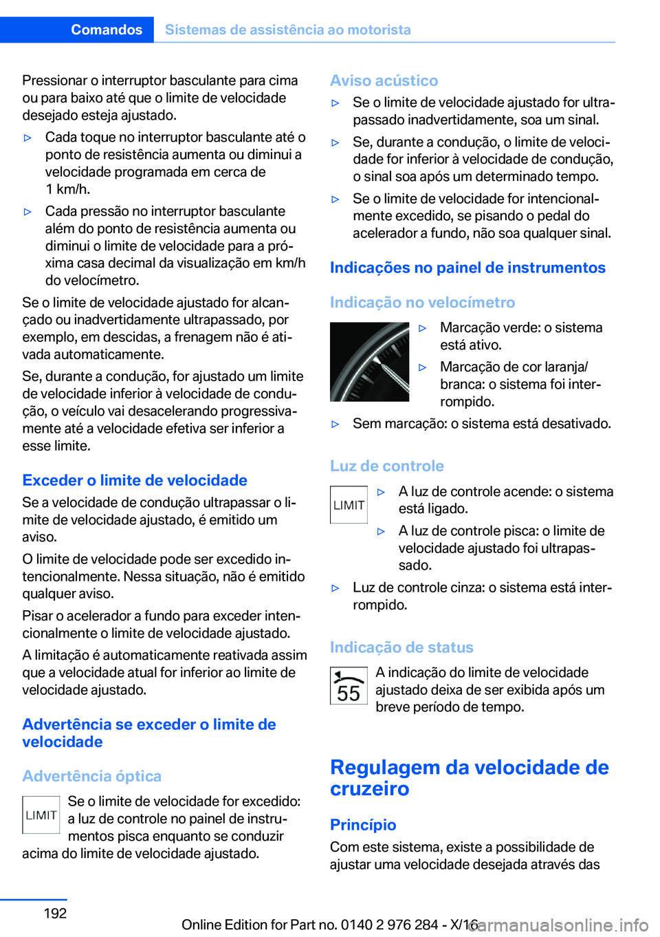 BMW 7 SERIES 2017  Manual do condutor (in Portuguese) �P�r�e�s�s�i�o�n�a�r� �o� �i�n�t�e�r�r�u�p�t�o�r� �b�a�s�c�u�l�a�n�t�e� �p�a�r�a� �c�i�m�a�o�u� �p�a�r�a� �b�a�i�x�o� �a�t�é� �q�u�e� �o� �l�i�m�i�t�e� �d�e� �v�e�l�o�c�i�d�a�d�e
�d�e�s�e�j�a�d�o� �e