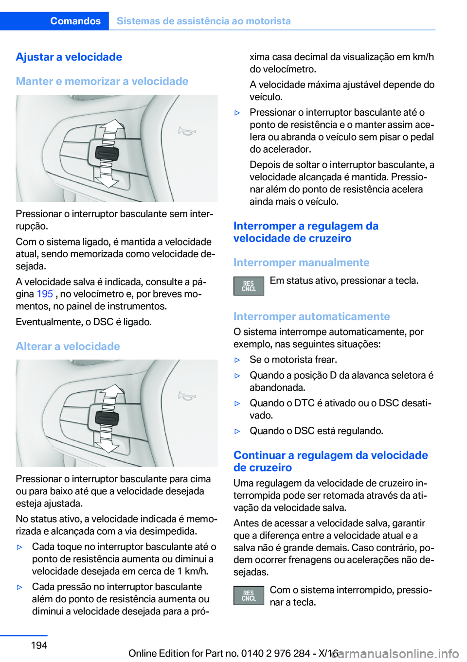 BMW 7 SERIES 2017  Manual do condutor (in Portuguese) �A�j�u�s�t�a�r��a��v�e�l�o�c�i�d�a�d�e
�M�a�n�t�e�r��e��m�e�m�o�r�i�z�a�r��a��v�e�l�o�c�i�d�a�d�e
�P�r�e�s�s�i�o�n�a�r� �o� �i�n�t�e�r�r�u�p�t�o�r� �b�a�s�c�u�l�a�n�t�e� �s�e�m� �i�n�t�e�rª
�r