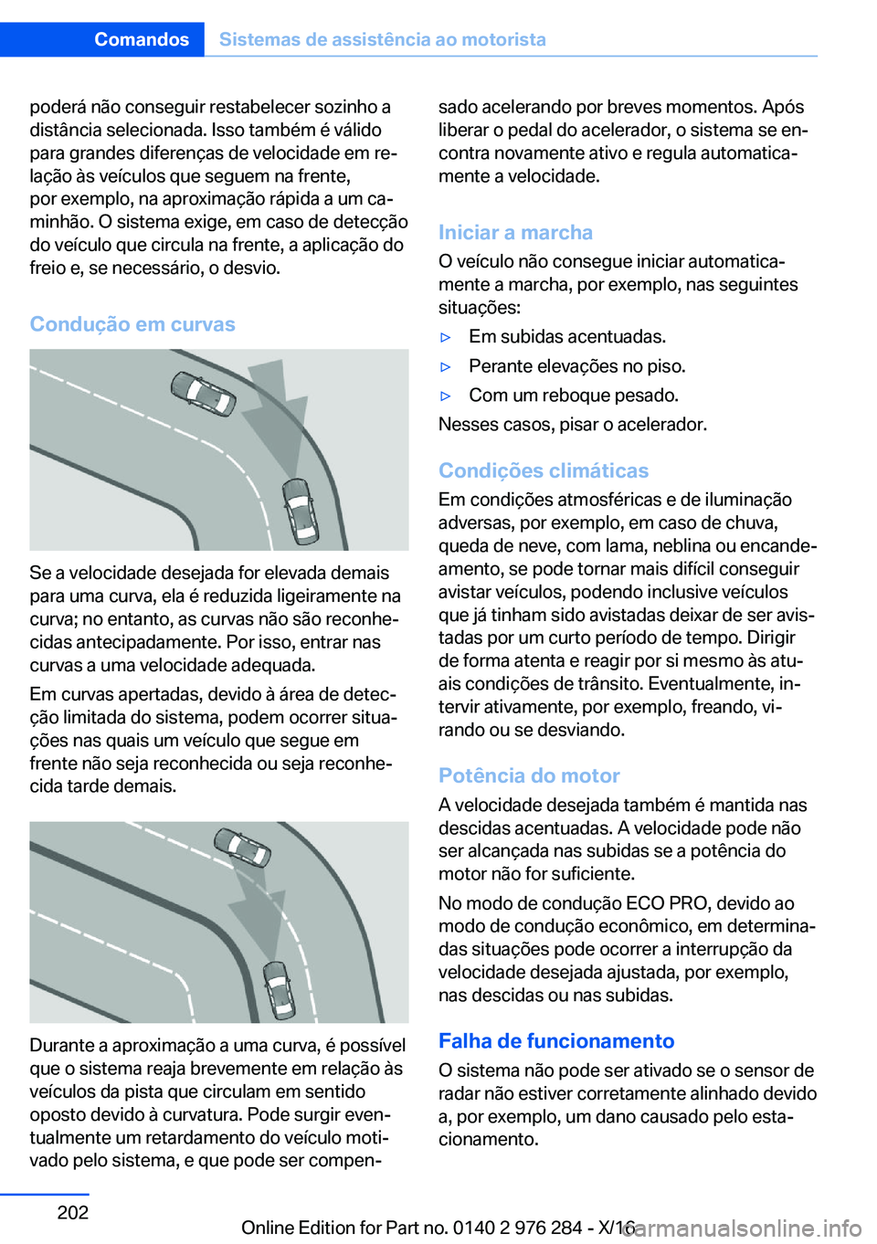 BMW 7 SERIES 2017  Manual do condutor (in Portuguese) �p�o�d�e�r�á� �n�ã�o� �c�o�n�s�e�g�u�i�r� �r�e�s�t�a�b�e�l�e�c�e�r� �s�o�z�i�n�h�o� �a
�d�i�s�t�â�n�c�i�a� �s�e�l�e�c�i�o�n�a�d�a�.� �I�s�s�o� �t�a�m�b�é�m� �é� �v�á�l�i�d�o
�p�a�r�a� �g�r�a�n�d