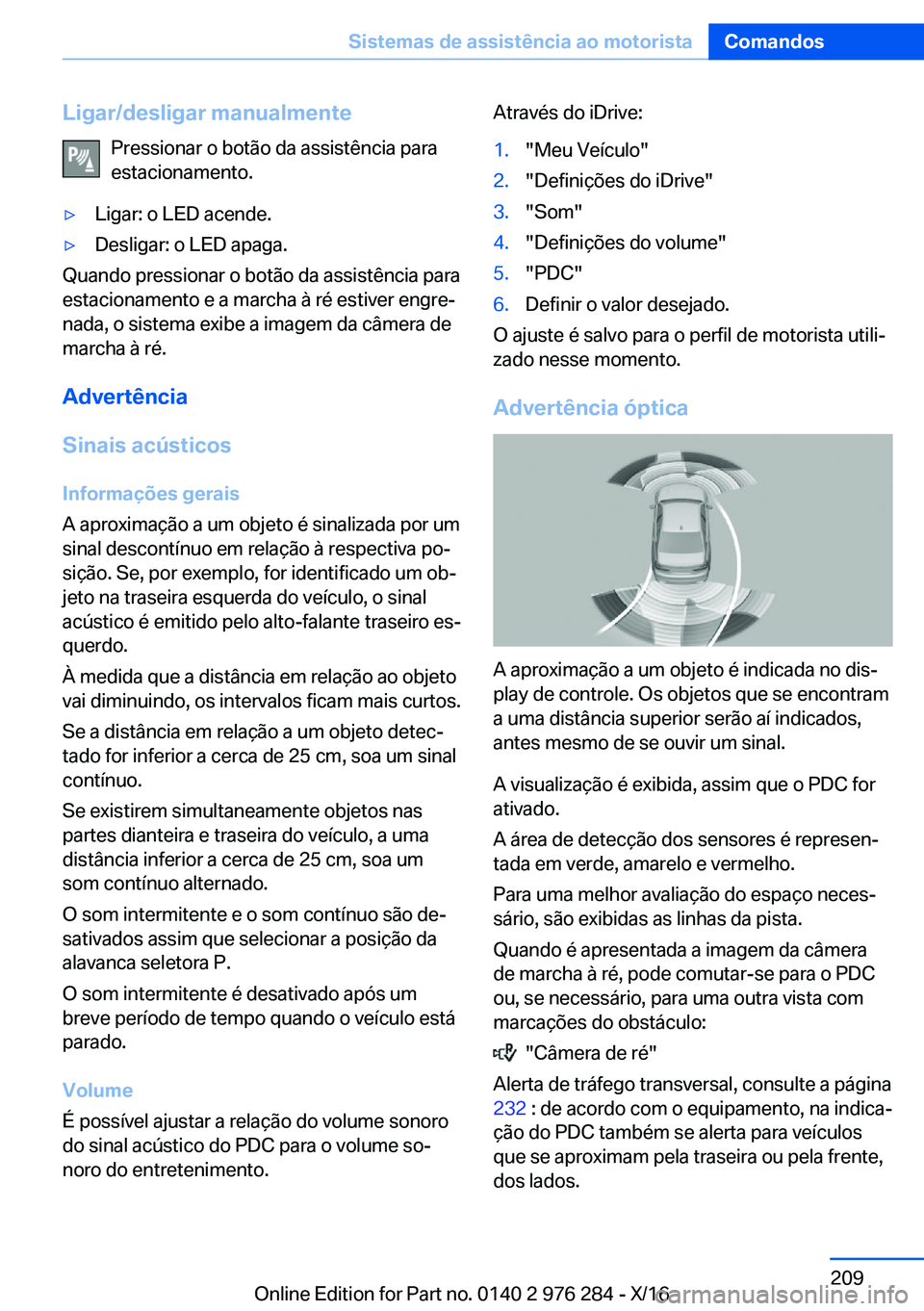 BMW 7 SERIES 2017  Manual do condutor (in Portuguese) �L�i�g�a�r�/�d�e�s�l�i�g�a�r��m�a�n�u�a�l�m�e�n�t�e�P�r�e�s�s�i�o�n�a�r� �o� �b�o�t�ã�o� �d�a� �a�s�s�i�s�t�ê�n�c�i�a� �p�a�r�a�e�s�t�a�c�i�o�n�a�m�e�n�t�o�.'y�L�i�g�a�r�:� �o� �L�E�D� �a�c�e�n