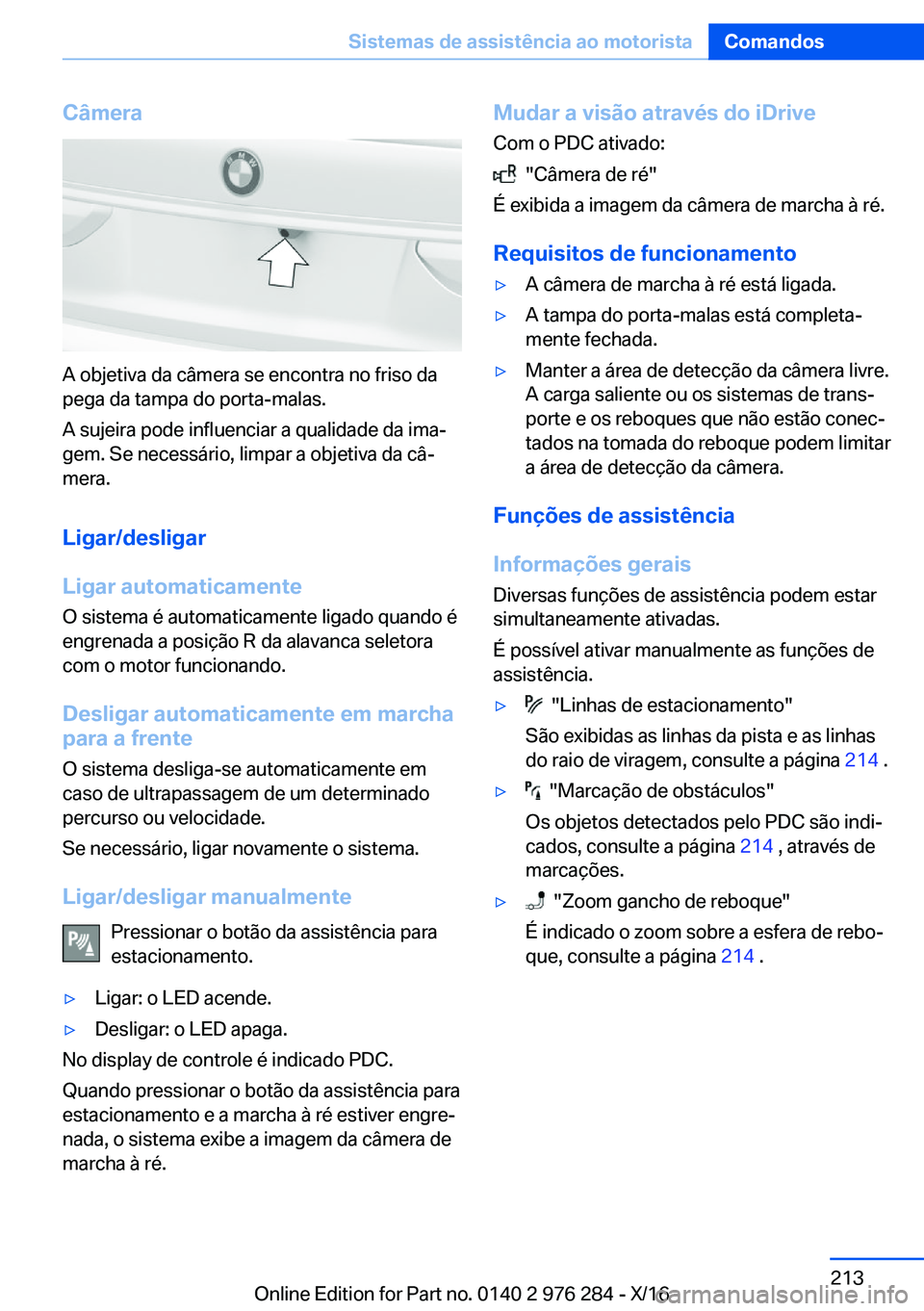BMW 7 SERIES 2017  Manual do condutor (in Portuguese) �C�â�m�e�r�a
�A� �o�b�j�e�t�i�v�a� �d�a� �c�â�m�e�r�a� �s�e� �e�n�c�o�n�t�r�a� �n�o� �f�r�i�s�o� �d�a
�p�e�g�a� �d�a� �t�a�m�p�a� �d�o� �p�o�r�t�a�-�m�a�l�a�s�.
�A� �s�u�j�e�i�r�a� �p�o�d�e� �i�n�f�