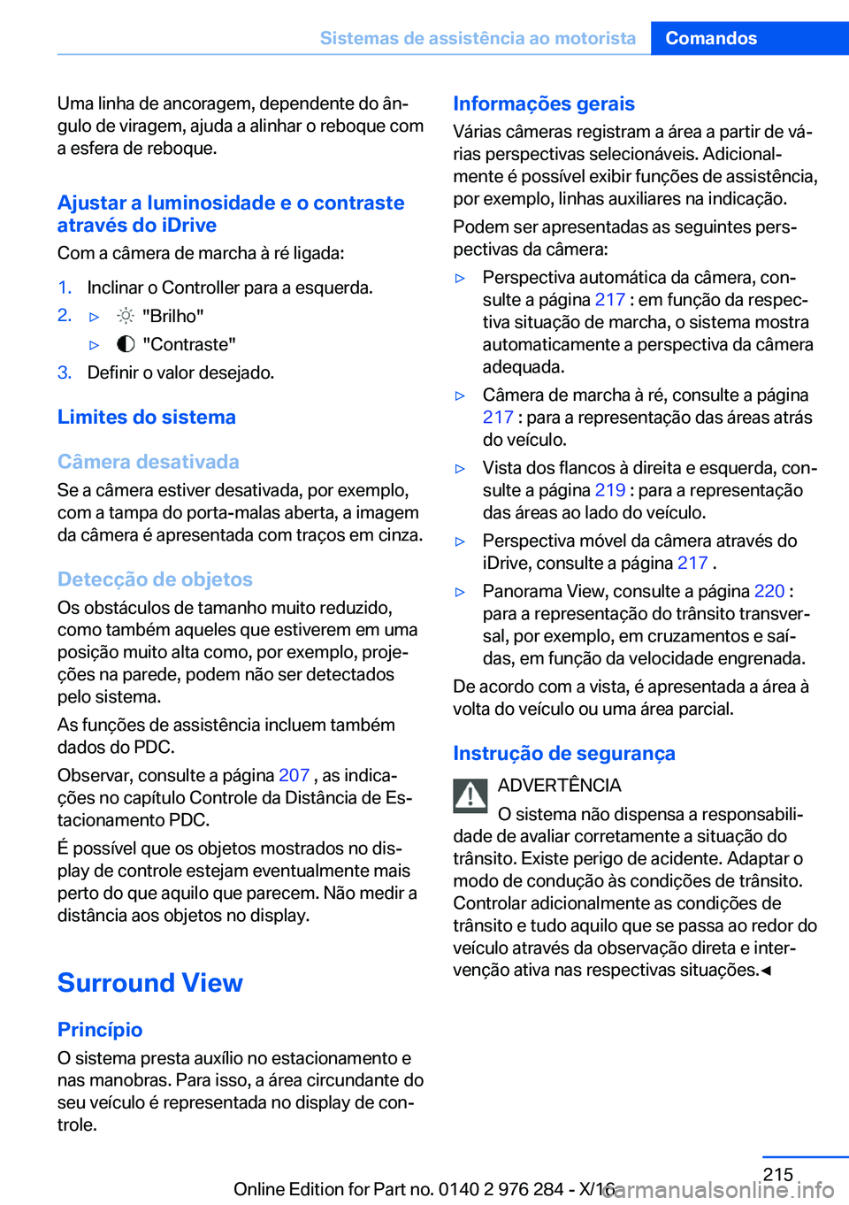 BMW 7 SERIES 2017  Manual do condutor (in Portuguese) �U�m�a� �l�i�n�h�a� �d�e� �a�n�c�o�r�a�g�e�m�,� �d�e�p�e�n�d�e�n�t�e� �d�o� �â�nª
�g�u�l�o� �d�e� �v�i�r�a�g�e�m�,� �a�j�u�d�a� �a� �a�l�i�n�h�a�r� �o� �r�e�b�o�q�u�e� �c�o�m �a� �e�s�f�e�r�a� �d�e