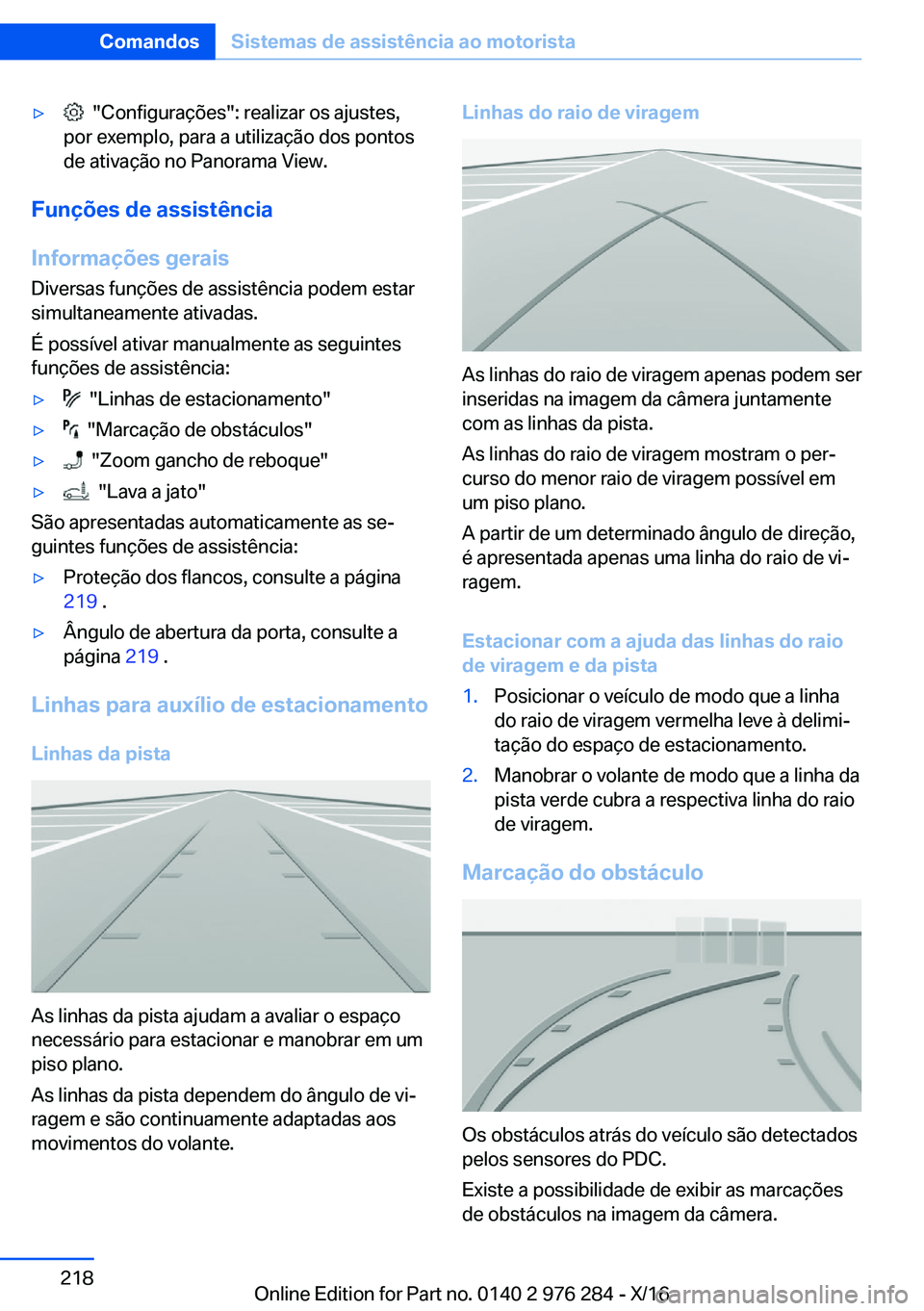 BMW 7 SERIES 2017  Manual do condutor (in Portuguese) 'y� � �"�C�o�n�f�i�g�u�r�a�ç�õ�e�s�"�:� �r�e�a�l�i�z�a�r� �o�s� �a�j�u�s�t�e�s�,
�p�o�r� �e�x�e�m�p�l�o�,� �p�a�r�a� �a� �u�t�i�l�i�z�a�ç�ã�o� �d�o�s� �p�o�n�t�o�s
�d�e� �a�t�i�v�a�ç�