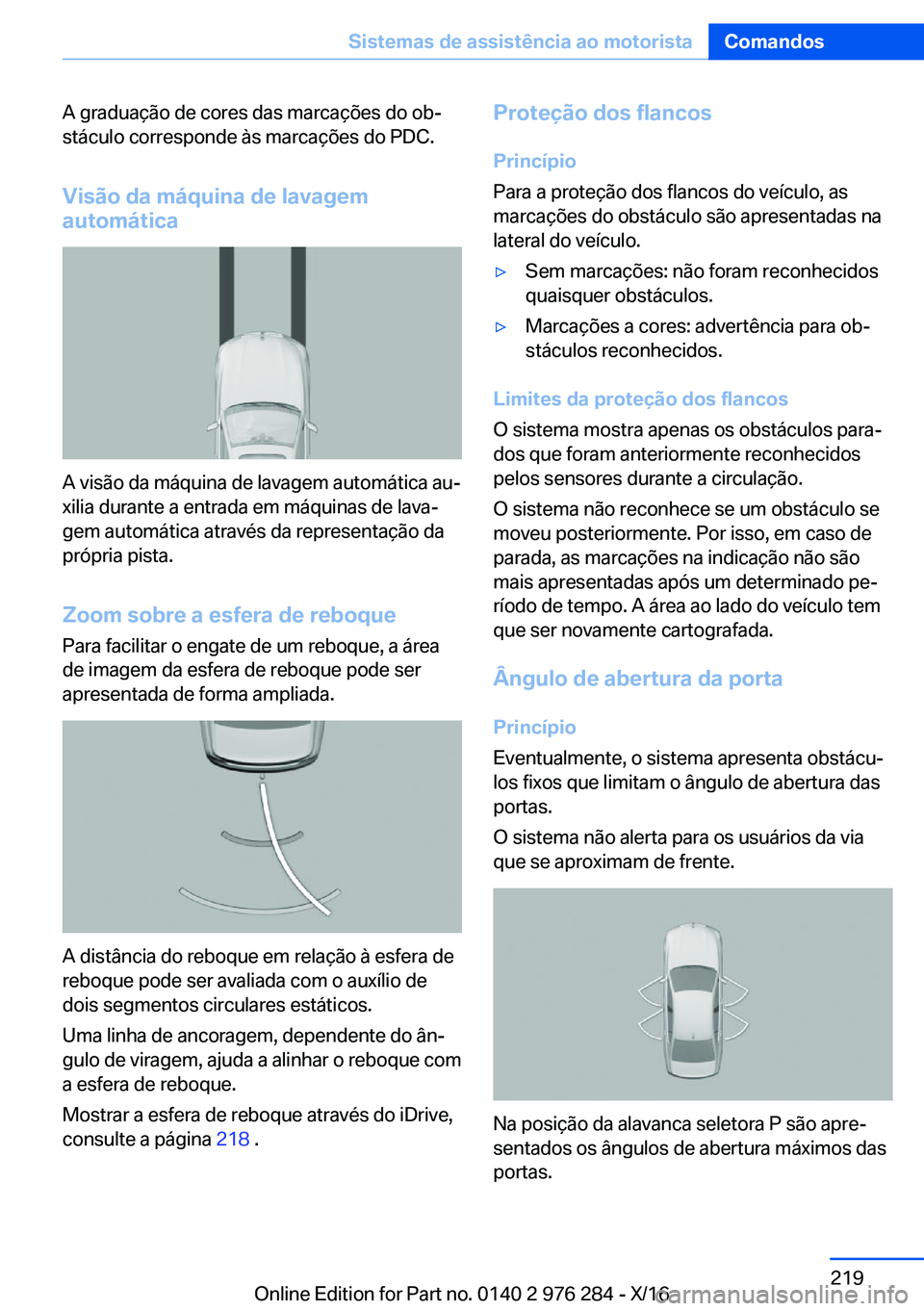 BMW 7 SERIES 2017  Manual do condutor (in Portuguese) �A� �g�r�a�d�u�a�ç�ã�o� �d�e� �c�o�r�e�s� �d�a�s� �m�a�r�c�a�ç�õ�e�s� �d�o� �o�bª�s�t�á�c�u�l�o� �c�o�r�r�e�s�p�o�n�d�e� �à�s� �m�a�r�c�a�ç�õ�e�s� �d�o� �P�D�C�.
�V�i�s�ã�o��d�a��m�á�q�u