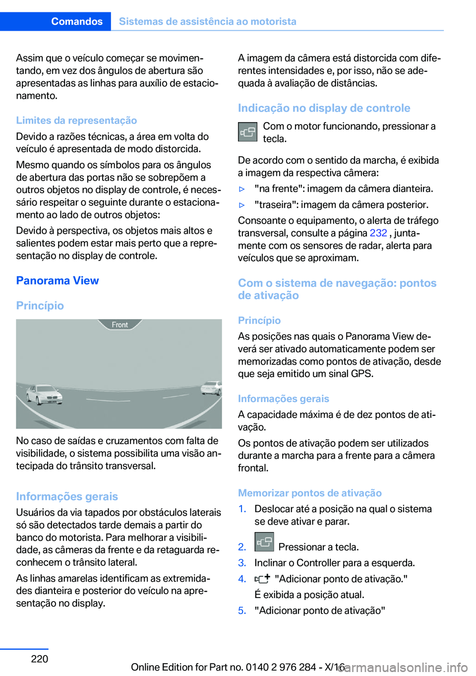 BMW 7 SERIES 2017  Manual do condutor (in Portuguese) �A�s�s�i�m� �q�u�e� �o� �v�e�í�c�u�l�o� �c�o�m�e�ç�a�r� �s�e� �m�o�v�i�m�e�nª�t�a�n�d�o�,� �e�m� �v�e�z� �d�o�s� �â�n�g�u�l�o�s� �d�e� �a�b�e�r�t�u�r�a� �s�ã�o�a�p�r�e�s�e�n�t�a�d�a�s� �a�s� �l�