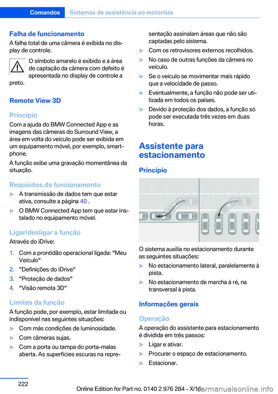 BMW 7 SERIES 2017  Manual do condutor (in Portuguese) �F�a�l�h�a��d�e��f�u�n�c�i�o�n�a�m�e�n�t�o�A� �f�a�l�h�a� �t�o�t�a�l� �d�e� �u�m�a� �c�â�m�e�r�a� �é� �e�x�i�b�i�d�a� �n�o� �d�i�sª�p�l�a�y� �d�e� �c�o�n�t�r�o�l�e�.
�O� �s�í�m�b�o�l�o� �a�m�a�