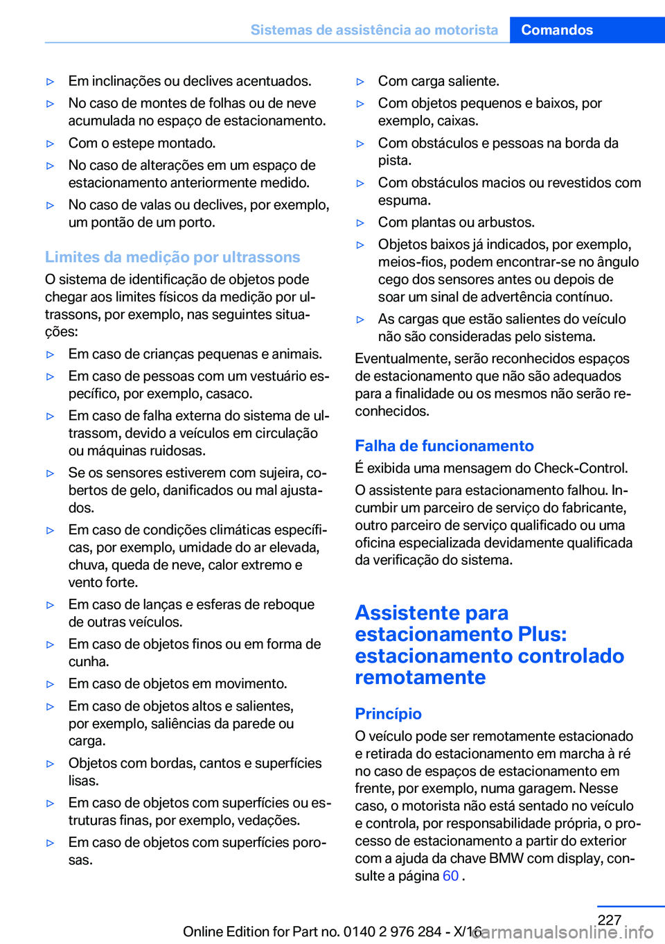 BMW 7 SERIES 2017  Manual do condutor (in Portuguese) 'y�E�m� �i�n�c�l�i�n�a�ç�õ�e�s� �o�u� �d�e�c�l�i�v�e�s� �a�c�e�n�t�u�a�d�o�s�.'y�N�o� �c�a�s�o� �d�e� �m�o�n�t�e�s� �d�e� �f�o�l�h�a�s� �o�u� �d�e� �n�e�v�e�a�c�u�m�u�l�a�d�a� �n�o� �e�s�p�a