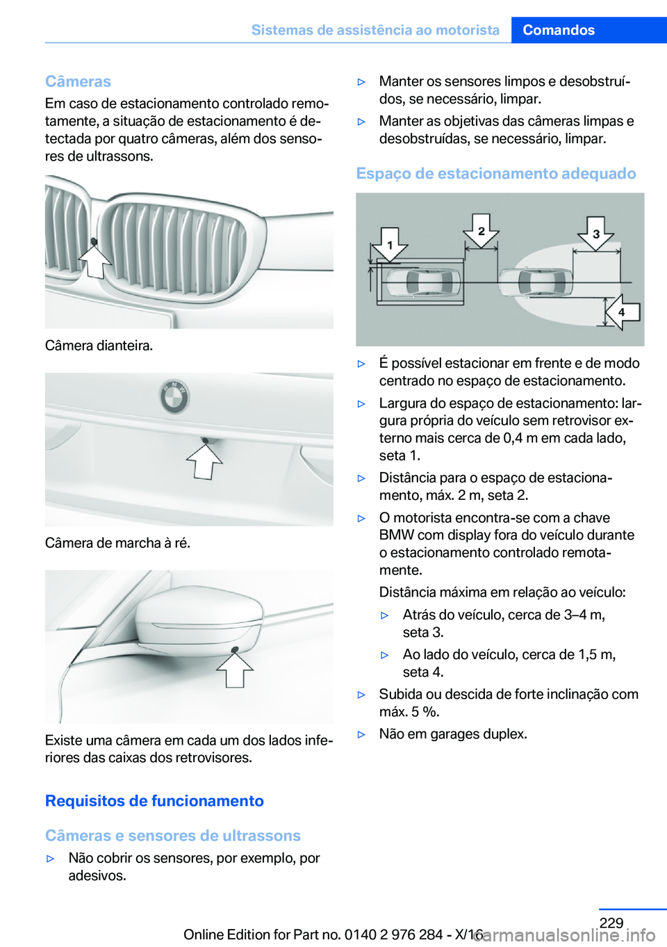 BMW 7 SERIES 2017  Manual do condutor (in Portuguese) �C�â�m�e�r�a�s
�E�m� �c�a�s�o� �d�e� �e�s�t�a�c�i�o�n�a�m�e�n�t�o� �c�o�n�t�r�o�l�a�d�o� �r�e�m�oª �t�a�m�e�n�t�e�,� �a� �s�i�t�u�a�ç�ã�o� �d�e� �e�s�t�a�c�i�o�n�a�m�e�n�t�o� �é� �d�eª �t�e�c�