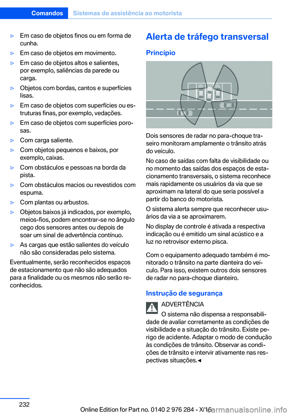 BMW 7 SERIES 2017  Manual do condutor (in Portuguese) 'y�E�m� �c�a�s�o� �d�e� �o�b�j�e�t�o�s� �f�i�n�o�s� �o�u� �e�m� �f�o�r�m�a� �d�e�c�u�n�h�a�.'y�E�m� �c�a�s�o� �d�e� �o�b�j�e�t�o�s� �e�m� �m�o�v�i�m�e�n�t�o�.'y�E�m� �c�a�s�o� �d�e� �o�b�j